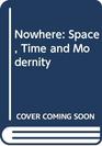 NowHere Space Time and Modernity