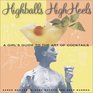 Highballs High Heels: A Girl's Guide to the Art of Cocktails