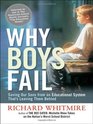 Why Boys Fail Saving Our Sons from an Educational System That's Leaving Them Behind