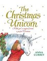 The Christmas Unicorn A Little Girl a Magical Friend a Perfect Christmas