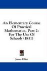 An Elementary Course Of Practical Mathematics Part 2 For The Use Of Schools