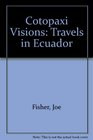 Cotopaxi Visions Travels in Ecuador
