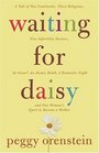 Waiting for Daisy A Tale of Two Continents Three Religions Five Infertility Doctors an Oscar an Atomic Bomb a Romantic Night and One Woman's Quest to Become a Mother