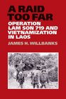 A Raid Too Far Operation Lam Son 719 and Vietnamization in Laos