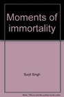 Moments of immortality
