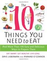 The 10 Things You Need to Eat And More Than 100 Easy and Delicious Ways to Prepare Them