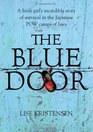 The Blue Door: A Little Girl's Incredible Story of Survival in the Japanese POW Camps of Java