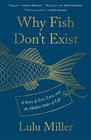 Why Fish Don't Exist A Story of Loss Love and the Hidden Order of Life
