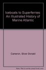 Iceboats to Superferries An Illustrated History of Marine Atlantic