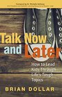 Talk Now and Later How to Lead Kids Through Life's Tough Topics