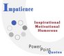 Impatience Quotations Inspirational Motivational and Humorous Quotes on PowerPoint