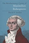 The Revolutionary Career of Maximilien Robespierre