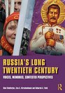 Russia's Long Twentieth Century Voices Memories Contested Perspectives