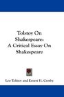 Tolstoy On Shakespeare A Critical Essay On Shakespeare