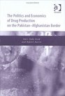 The Politics and Economics of Drug Production on the PakistanAfghanistan Border Implications for a Globalized World