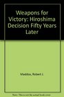 Weapons for Victory The Hiroshima Decision Fifty Years Later