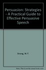 Persuasion Strategies  A Practical Guide to Effective Persuasive Speech