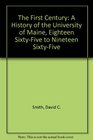 The First Century A History of the University of Maine Eighteen SixtyFive to Nineteen SixtyFive