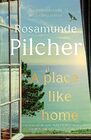 A Place Like Home Brand new stories from beloved internationally bestselling author Rosamunde Pilcher