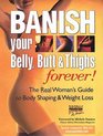 BANISH YOUR BELLY, BUTT AND THIGHS (FOREVER!) The Real Woman's Guide to Permanent Weight Loss