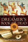 The Dreamer's Book of the Dead A Soul Traveler's Guide to Death Dying and the Other Side