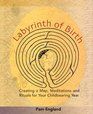 Labyrinth of Birth Creating a Map Meditations and Rituals for Your Childbearing Year