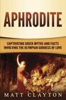 Aphrodite Captivating Greek Myths and Facts Involving the Olympian Goddess of Love