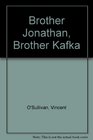 Brother Jonathan Brother Kafka