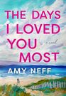 The Days I Loved You Most A Novel