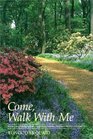 Come Walk with Me Poems Devotionals and Short Walks Among Pleasant People and Places