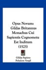 Opus Novum Gildas Britannus Monachus Cui Sapientis Cognometu Est Inditum