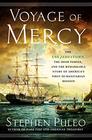 Voyage of Mercy The USS Jamestown the Irish Famine and the Remarkable Story of America's First Humanitarian Mission