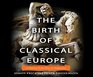The Birth of Classical Europe A History From Troy to Augustine