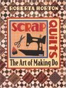 Scrap Quilts The Art of Making Do