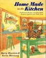 Home Made in the Kitchen Traditional Recipes and Household Projects Updated and Made Easy