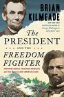The President and the Freedom Fighter Abraham Lincoln Frederick Douglass and Their Battle to Save America's Soul