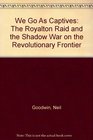 We Go As Captives The Royalton Raid and the Shadow War on the Revolutionary Frontier