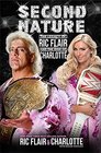 Second Nature The Legacy of Ric Flair and the Rise of Charlotte