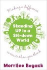 Standing Up in a SitDown World Making a Difference Is Easier Than You Think