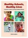 Healthy Schools Healthy Lives A Teacher's Guide to Tackling Childhood Obesity
