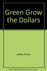 Green Grows the Dollars