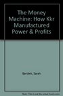 The Money Machine How Kkr Manufactured Power  Profits