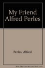 My Friend Alfred Perles