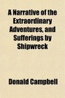 A Narrative of the Extraordinary Adventures and Sufferings by Shipwreck