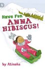 Have Fun, Anna Hibiscus!