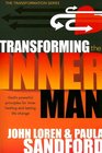 Transforming the Inner Man God's Powerful Principles for Inner Healing and Lasting Life Change
