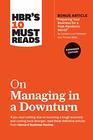 HBR's 10 Must Reads on Managing in a Downturn Expanded Edition