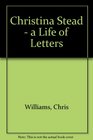 Christina Stead  a Life of Letters