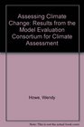 Assessing Climate Change Results from the Model Evaluation Consortium for Climate Assessment