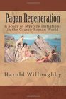 Pagan Regeneration A Study of Mystery Initiations in the GraecoRoman World